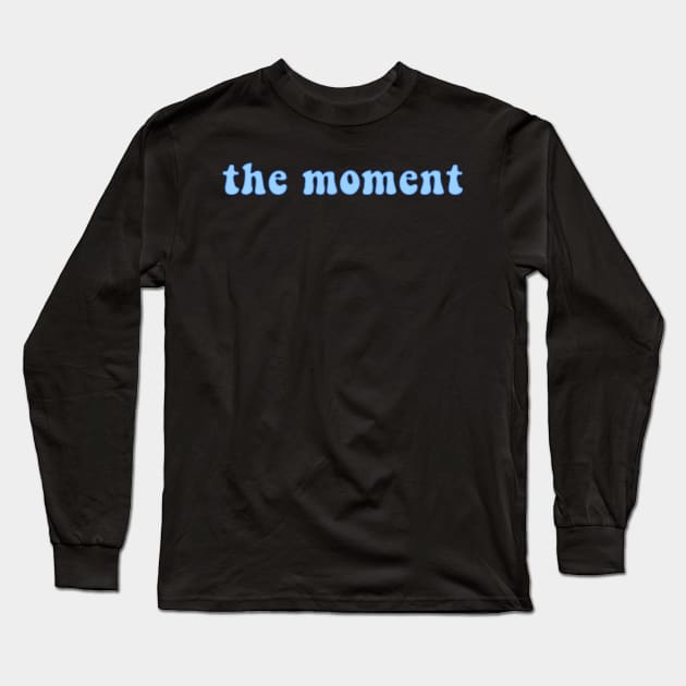 The Moment Long Sleeve T-Shirt by AJ